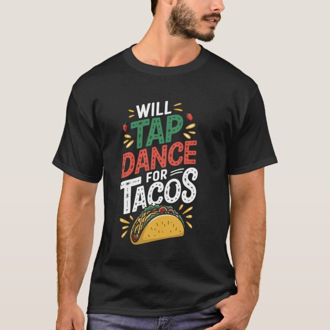 Will Tap Dance For Tacos Funny Tap Dancing Dancer T-Shirt (Front)