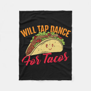 Will Tap Dance For Tacos - Funny Tap Dancing Tap D Fleece Blanket