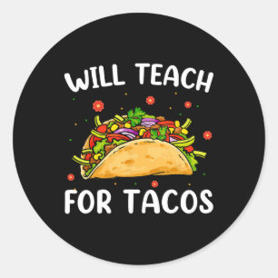 Will Teach For Tacos Cute Teacher Funny Taco Cinco Classic Round Sticker