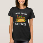 Will Teach For Tacos Cute Teacher Funny Taco Cinco T-Shirt<br><div class="desc">Will Teach For Tacos Cute Teacher Funny Taco Cinco De Mayo</div>