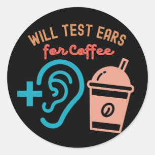 Will Test Ears for Coffee, Audiology Quotes Classic Round Sticker