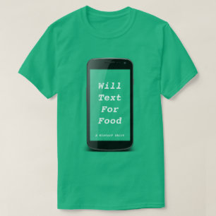 Will Text For Food - A MisterP Shirt