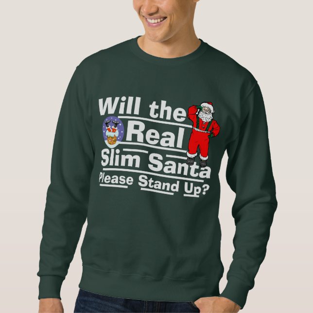 Will the Real Slim Santa Please Stand Up? Sweatshirt (Front)