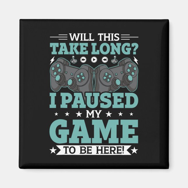 Will This Take Long I Paused My Game To Be Here Vi Magnet (Front)