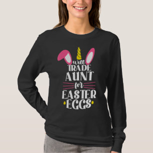 Will Trade Aunt For Easter Eggs Bunny Happy Easter T-Shirt