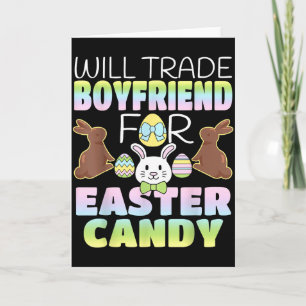 Will Trade Boyfriend For Easter Candy Funny Girlfr Card