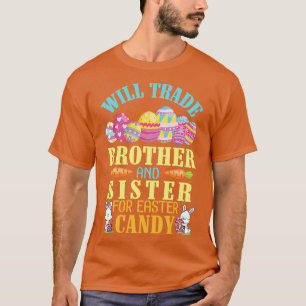 Will Trade Brother And Sister For Easter Candy Hap T-Shirt