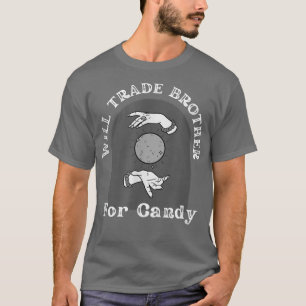 Will Trade Brother For Candy Funny Halloween For B T-Shirt