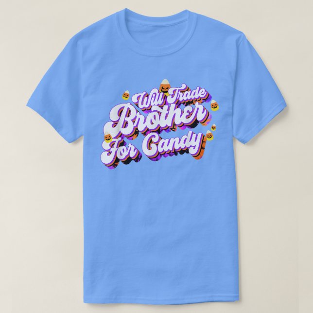 Will Trade Brother For Candy Funny Trick Treat Hal T-Shirt (Design Front)