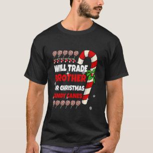 Will Trade Brother for Christmas Candy Canes Siste T-Shirt