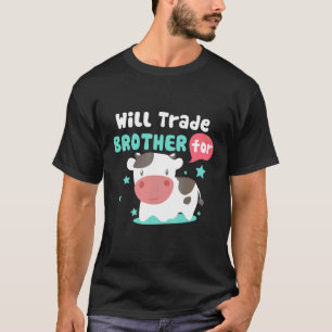 Will Trade Brother For Cows T-Shirt