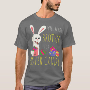 Will Trade Brother For Easter Candy Bunny Chocolat T-Shirt
