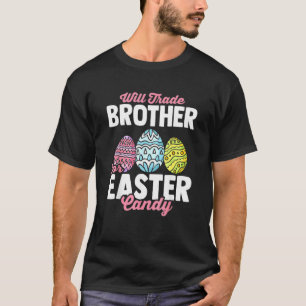 Will Trade Brother For Easter Candy Bunny Eggs Eas T-Shirt