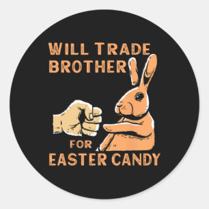 Will Trade Brother For Easter Candy  Classic Round Sticker
