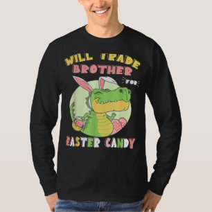 Will Trade Brother For Easter Candy Dinosaur Trex  T-Shirt
