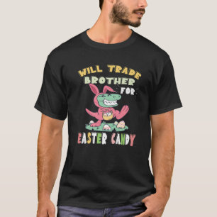 Will Trade Brother For Easter Candy Dinosaur Trex T-Shirt