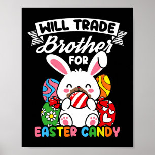 Will Trade Brother For Easter Candy Easter Bunny H Poster