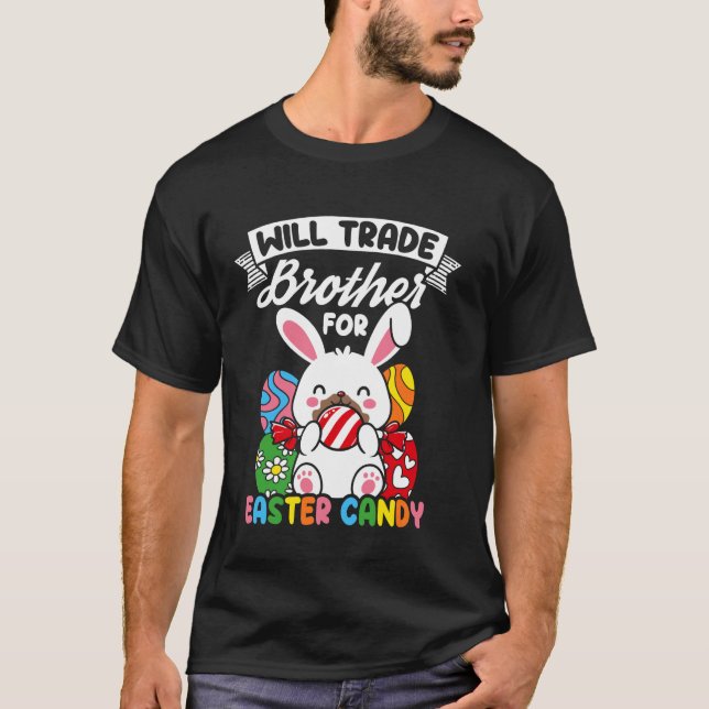 WILL TRADE Brother FOR Easter CANDY Easter Bunny H T-Shirt (Front)