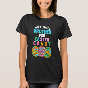 Will Trade Brother For Easter Candy Egg Hunt Boys T-Shirt
