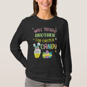 Will Trade Brother For Easter Candy Eggs Boys Girl T-Shirt