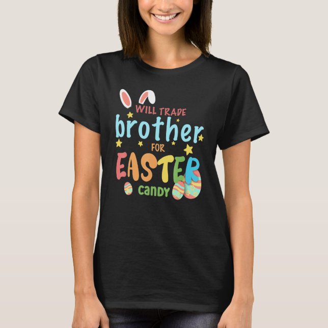 Will Trade Brother For Easter Candy Eggs Cute Bunn T-Shirt (Front)