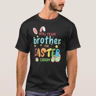 Will Trade Brother For Easter Candy Eggs Cute Bunn T-Shirt