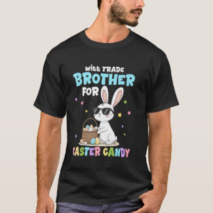 Will Trade Brother For Easter Candy Funny Family E T-Shirt