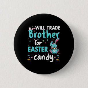 Will Trade Brother For Easter Candy Funny Family G 6 Cm Round Badge