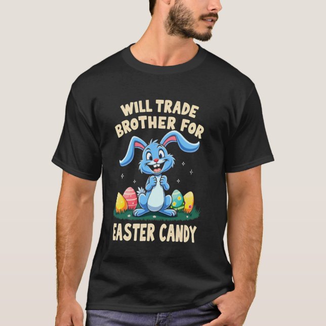 Will Trade Brother For Easter Candy Funny Family G T-Shirt (Front)