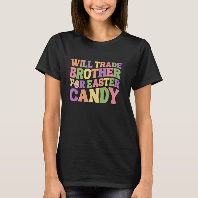 Will Trade Brother for Easter Candy Funny Groovy F T-Shirt (Front)