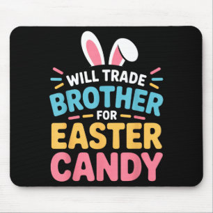 Will Trade Brother For Easter Candy Kids Funny Eas Mouse Pad
