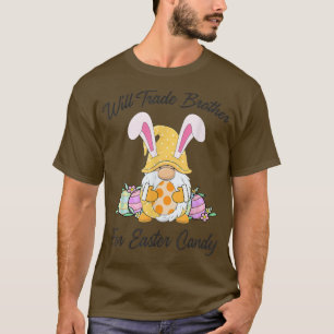 Will Trade Brother For Easter CandyFunny Easter Gi T-Shirt