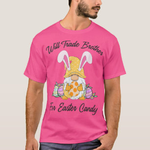Will Trade Brother For Easter CandyFunny Easter Gi T-Shirt