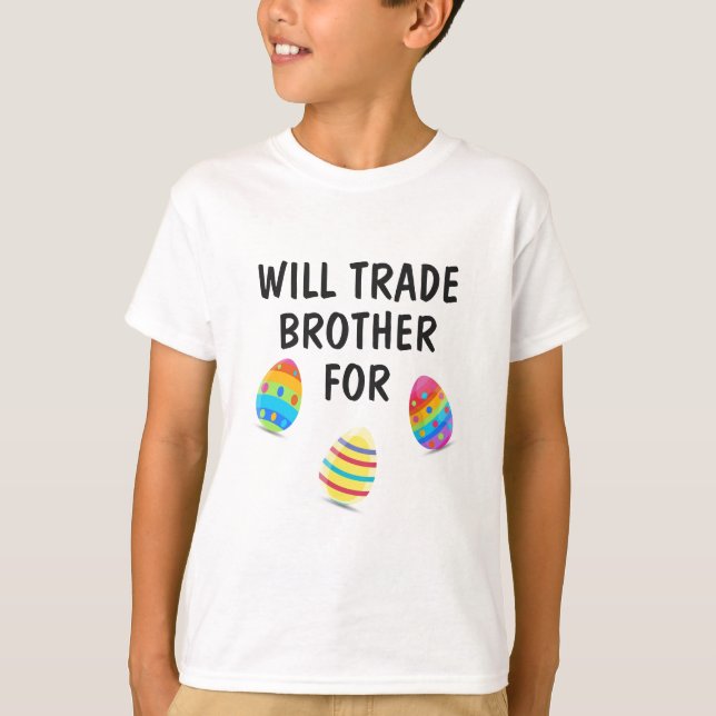 Will Trade Brother For Easter Eggs Editable T-Shirt (Front)