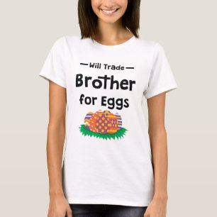 Will Trade Brother For Eggs Funny Easter Gifts T-Shirt
