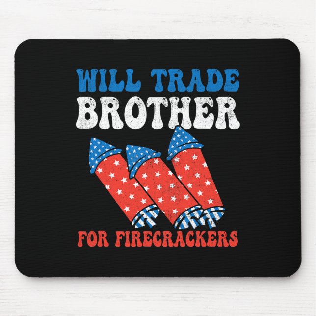 Will Trade Brother For Firecrackers 4th Of July Fi Mouse Pad (Front)
