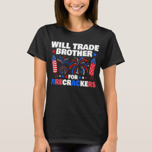 Will Trade Brother For Firecrackers 4th Of July T-Shirt