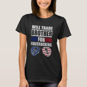 Will Trade Brother For Firecrackers 4th Of July Te T-Shirt