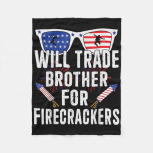 Will Trade Brother For Firecrackers Funny 4th Of J Fleece Blanket