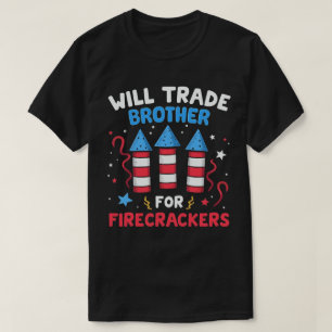 Will Trade Brother For Firecrackers Funny July 4th T-Shirt