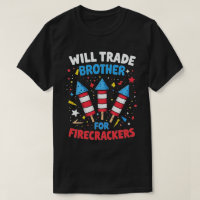 Will Trade Brother For Firecrackers Funny July 4th