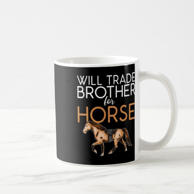 Will Trade Brother For Horse - Funny Horse Lover  Coffee Mug (Right)