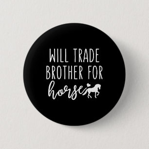 Will Trade Brother For Horse Funny Horse Lover Equ 6 Cm Round Badge