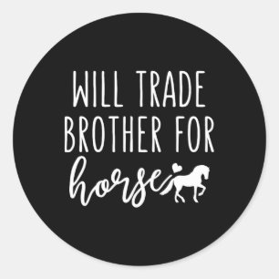 Will Trade Brother For Horse Funny Horse Lover Equ Classic Round Sticker