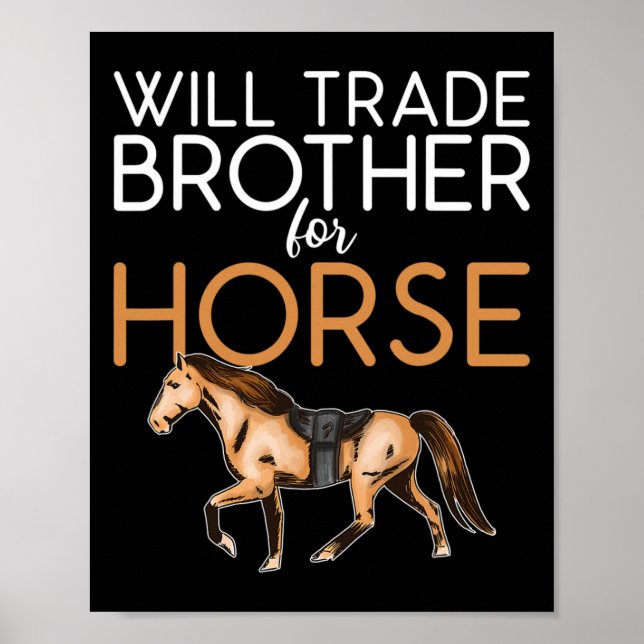 Will Trade Brother For Horse - Funny Horse Lover  Poster (Front)