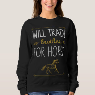 Will Trade Brother For Horse Horse Sweatshirt