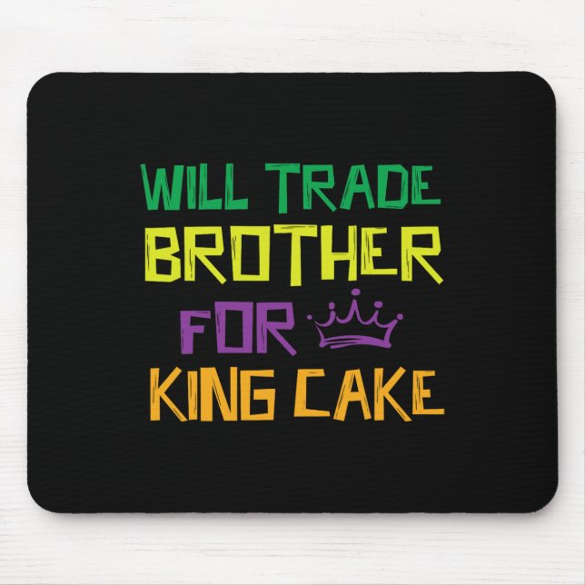 Will Trade Brother For King Cake  Mouse Pad (Front)
