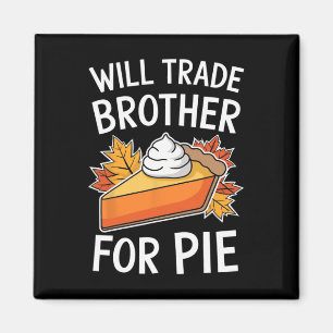 Will Trade Brother For Pie Fall Family Kids Thanks Magnet