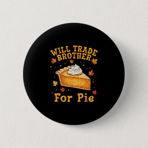 Will Trade Brother For Pie Funny Thanksgiving Kids 6 Cm Round Badge