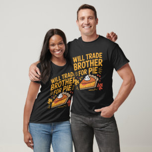 Will Trade Brother For Pie Funny Thanksgiving T-Shirt